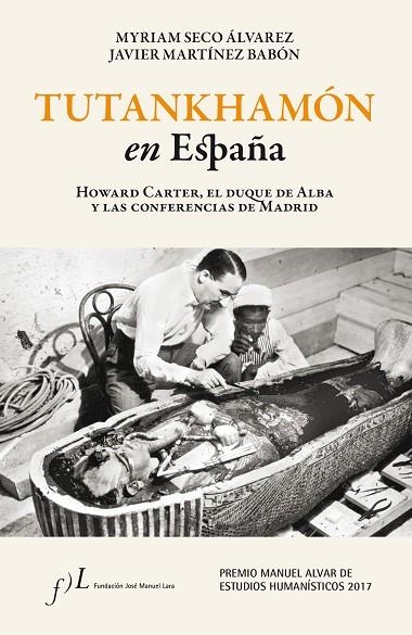 TUTANKHAMÓN EN ESPAÑA HOWARD CARTER EL DUQUE DE ALBA Y LAS CONFERENCIAS DE MADRID | 9788415673644 | SECO ÁLVAREZ, MYRIAM / MARTÍNEZ BABÓN, XAVIER | Llibreria Online de Vilafranca del Penedès | Comprar llibres en català