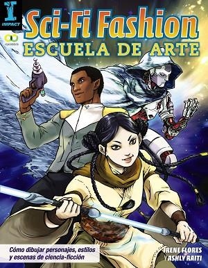 SCI - FI FASHION ESCUELA DE ARTE APRENDE A DIBUJAR PERSONAJES Y ESCENAS DE CIENCIA FICCION | 9788441538832 | FLORES, IRENE / RAITI, ASHLY | Llibreria Online de Vilafranca del Penedès | Comprar llibres en català