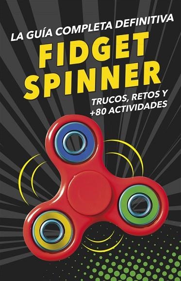 FIDGET SPINNERS LA GUÍA COMPLETA DEFINITIVA | 9788490439029 | AA. VV. | Llibreria Online de Vilafranca del Penedès | Comprar llibres en català