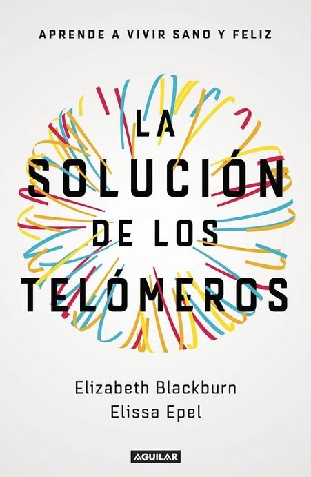 LA SOLUCIÓN DE LOS TELÓMEROS | 9788403501140 | EPEL, ELISSA / BLACKBURN, ELIZABETH | Llibreria Online de Vilafranca del Penedès | Comprar llibres en català