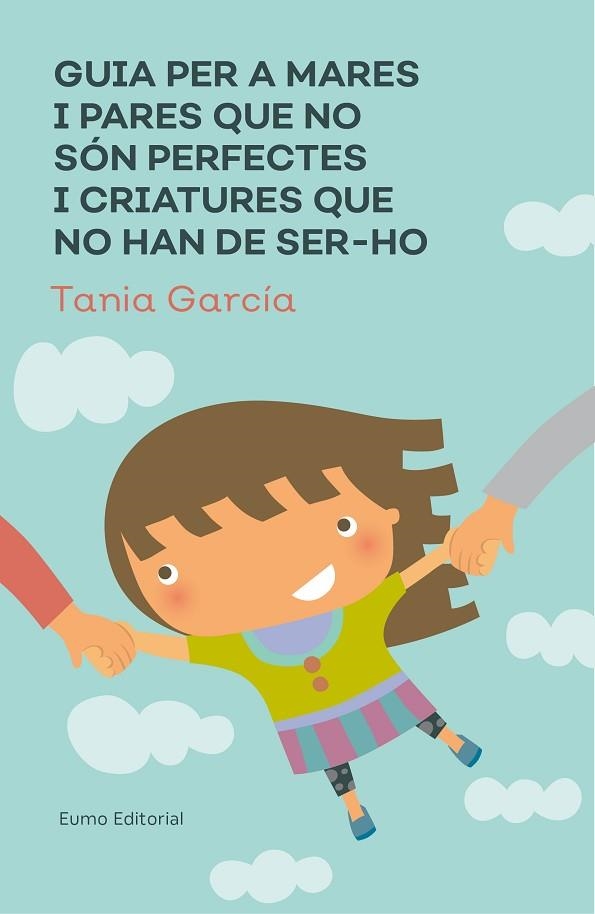 GUIA PER A MARES I PARES QUE NO SÓN PERFECTES I CRIATURES QUE NO HAN DE SER-HO | 9788497666046 | GARCÍA-CARO SÁNCHEZ, TAMIA | Llibreria Online de Vilafranca del Penedès | Comprar llibres en català