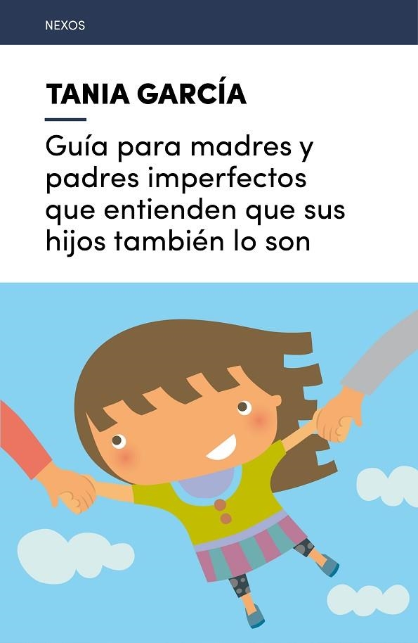 GUÍA PARA MADRES Y PADRES IMPERFECTOS QUE ENTIENDEN QUE SUS HIJOS TAMBIÉN LO SON | 9788416918225 | GARCÍA-CARO SÁNCHEZ, TANIA | Llibreria Online de Vilafranca del Penedès | Comprar llibres en català