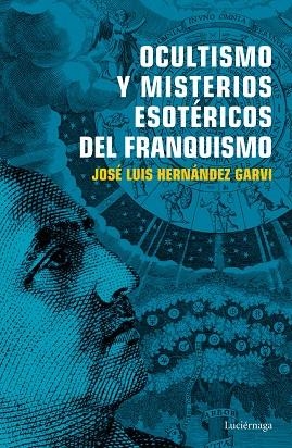 OCULTISMO Y MISTERIOS ESOTÉRICOS DEL FRANQUISMO | 9788416694754 | HERNÁNDEZ GARVI, JOSÉ LUIS | Llibreria Online de Vilafranca del Penedès | Comprar llibres en català