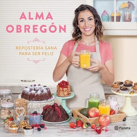 REPOSTERÍA SANA PARA SER FELIZ | 9788408176824 | OBREGÓN FERNÁNDEZ, ALMA | Llibreria Online de Vilafranca del Penedès | Comprar llibres en català