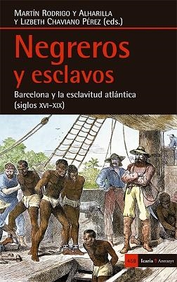 NEGREROS Y ESCLAVOS. BARCELONA Y LA ESCLAVITUD ATLÁNTICA (SIGLOS XVI-XIX) | 9788498887884 | AA. VV. | Llibreria Online de Vilafranca del Penedès | Comprar llibres en català