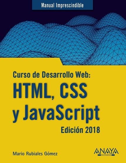 CURSO DE DESARROLLO WEB HTML CSS Y JAVASCRIPT EDICIÓN 2018 | 9788441539396 | RUBIALES GÓMEZ, MARIO | Llibreria Online de Vilafranca del Penedès | Comprar llibres en català