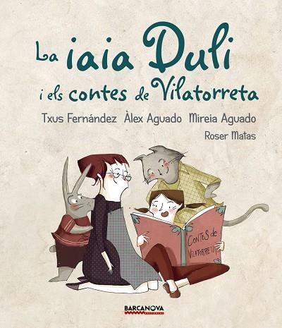 LA IAIA DULI I ELS CONTES DE VILATORRETA | 9788448942724 | FERNÁNDEZ, TXUS / AGUADO, ÀLEX / AGUADO, MIREIA | Llibreria Online de Vilafranca del Penedès | Comprar llibres en català