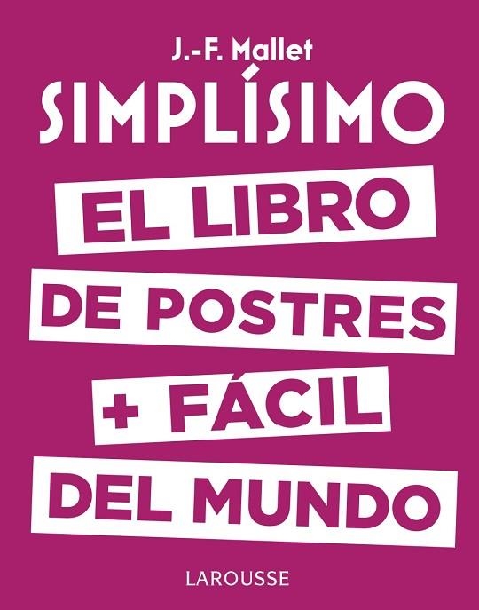 SIMPLÍSIMO EL LIBRO DE POSTRES MÁS FÁCIL DEL MUNDO | 9788416984626 | MALLET, JEAN-FRANÇOIS | Llibreria Online de Vilafranca del Penedès | Comprar llibres en català