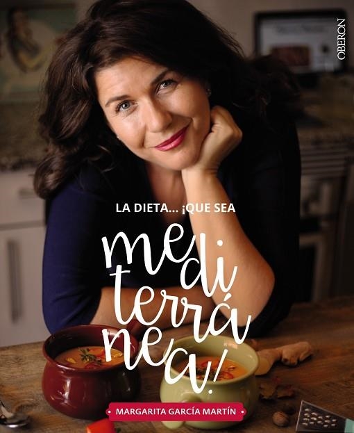 LA DIETA QUÉ SEA MEDITERRANÉA ! LA TIERRA QUE CONQUISTARÁ TU COCINA | 9788441539471 | GARCÍA MARTÍN, MARGARITA | Llibreria Online de Vilafranca del Penedès | Comprar llibres en català