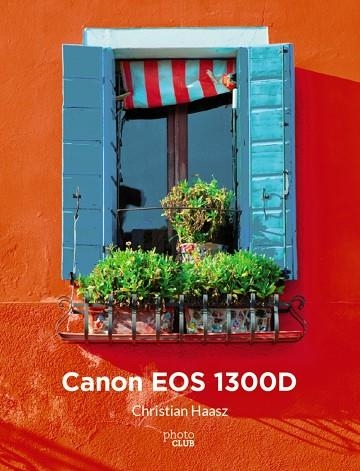 CANON EOS 1300D | 9788441539518 | HAASZ, CHRISTIAN | Llibreria Online de Vilafranca del Penedès | Comprar llibres en català