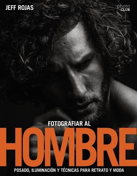 FOTOGRAFIAR AL HOMBRE POSADO, ILUMINACIÓN Y TÉCNICAS DE DISPARO PARA RETRATO Y MODA | 9788441539662 | ROJAS, JEFF | Llibreria Online de Vilafranca del Penedès | Comprar llibres en català