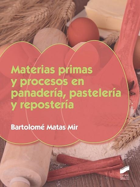 MATERIAS PRIMAS Y PROCESOS EN PANADERÍA, PASELERÍA Y REPOSTERÍA | 9788490774922 | MATAS MIR, BARTOLOMÉ | Llibreria Online de Vilafranca del Penedès | Comprar llibres en català