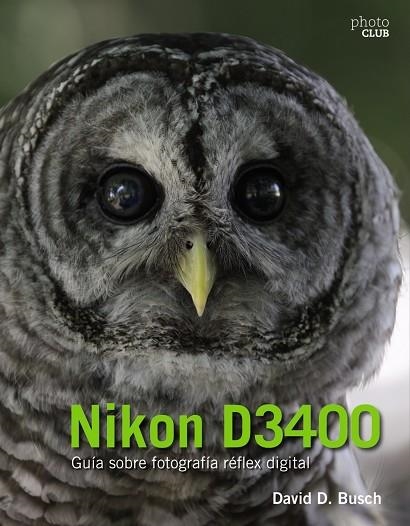 NIKON D3400 GUÍA SOBRE FOTOGRAFÍA RÉFLEX DIGITAL | 9788441539563 | BUSCH, DAVID | Llibreria Online de Vilafranca del Penedès | Comprar llibres en català