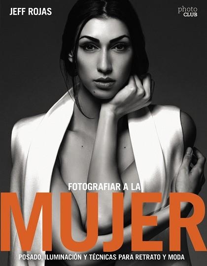 FOTOGRAFIAR A LA MUJER POSADO ILUMINACIÓN Y TECNICAS DE RETRATO Y MODA | 9788441539600 | ROJAS, JEFF | Llibreria Online de Vilafranca del Penedès | Comprar llibres en català