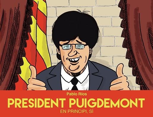 PRESIDENT PUIGDEMONT | 9788494718489 | RÍOS, PABLO | Llibreria Online de Vilafranca del Penedès | Comprar llibres en català