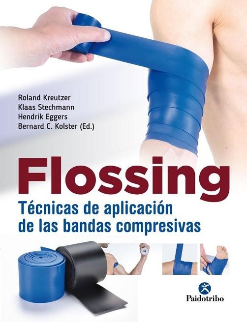 FLOSSING. TÉCNICAS DE APLICACIÓN DE LAS BANDAS COMPRESIVAS | 9788499107004 | KREUTZER, ROLAND/STECHMANN, KLASS/EGGERS, HENDRIK/KOLSTER, BERNARD | Llibreria Online de Vilafranca del Penedès | Comprar llibres en català