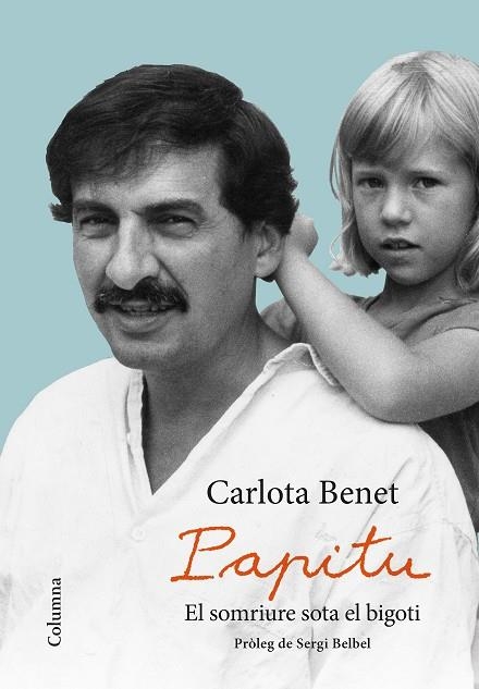 PAPITU EL SOMRIURE SOTA EL BIGOTI | 9788466423359 | BENET CROS, CARLOTA | Llibreria Online de Vilafranca del Penedès | Comprar llibres en català