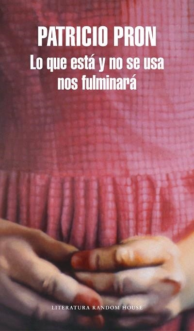 LO QUE ESTÁ Y NO SE USA NOS FULMINARÁ | 9788439733737 | PRON, PATRICIO | Llibreria Online de Vilafranca del Penedès | Comprar llibres en català