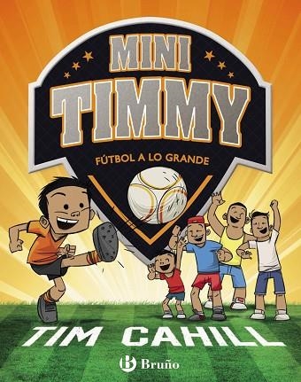 MINI TIMMY - FÚTBOL A LO GRANDE | 9788469621745 | CAHILL, TIM | Llibreria L'Odissea - Libreria Online de Vilafranca del Penedès - Comprar libros