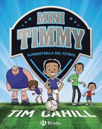 MINI TIMMY - SUPERESTRELLA DEL FÚTBOL | 9788469621738 | CAHILL, TIM | Llibreria Online de Vilafranca del Penedès | Comprar llibres en català