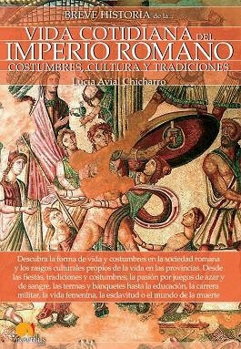 BREVE HISTORIA DE LA VIDA COTIDIANA DEL IMPERIO ROMANO | 9788499679105 | AVIAL CHICHARRO, LUCÍA | Llibreria Online de Vilafranca del Penedès | Comprar llibres en català