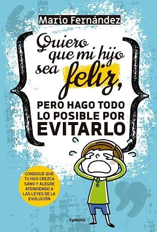 QUIERO QUE MI HIJO SEA FELIZ PERO HAGO TODO LO POSIBLE POR EVITARLO | 9788494722349 | FERNÁNDEZ, MARIO | Llibreria Online de Vilafranca del Penedès | Comprar llibres en català