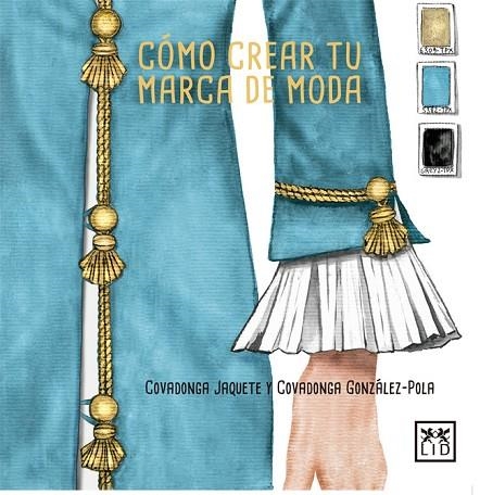 CÓMO CREAR TU MARCA DE MODA | 9788416894390 | JAQUETE MOLINERO, COVADONGA/GONZÁLEZ-POLA JAQUETE, COVADONGA | Llibreria Online de Vilafranca del Penedès | Comprar llibres en català