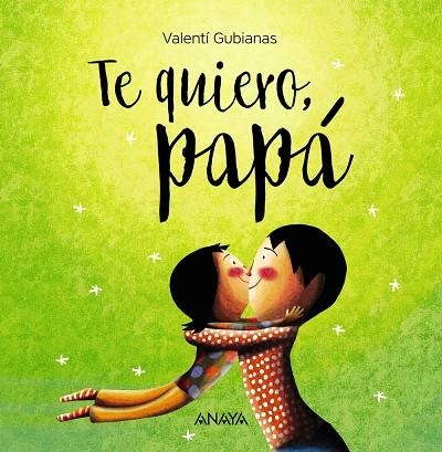 TE QUIERO PAPÁ | 9788469836392 | GUBIANAS, VALENTÍ | Llibreria Online de Vilafranca del Penedès | Comprar llibres en català