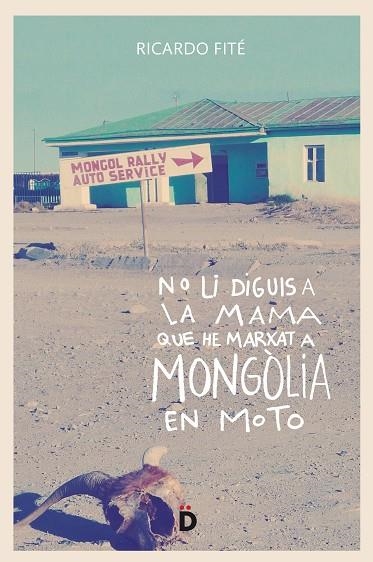 NO LI DIGUIS A LA MAMA QUE HE MARXAT A MONGÒLIA EN MOTO | 9788494628955 | FITÉ GONZÁLEZ, RICARD | Llibreria Online de Vilafranca del Penedès | Comprar llibres en català