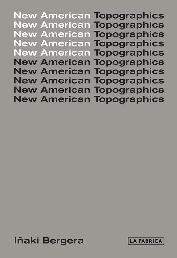 NEW AMERICAN TOPOGRAPHICS | 9788417048440 | BERGERA, IÑAKI | Llibreria Online de Vilafranca del Penedès | Comprar llibres en català