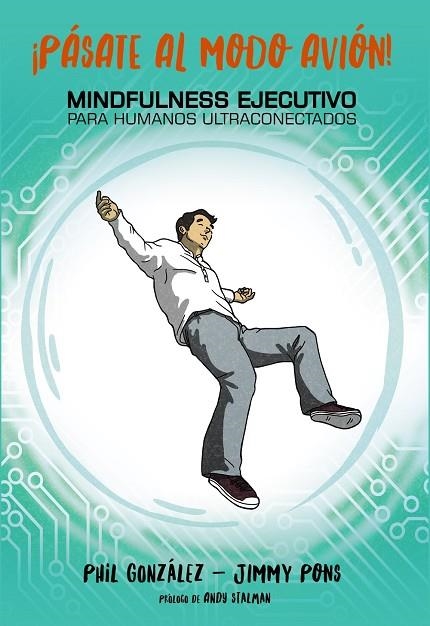 PÁSATE AL MODO AVIÓN MINDFULNESS EJECUTIVO PARA HUMANOS ULTRACONECTADOS | 9788441539860 | PONS, JIMMY/GONZÁLEZ, PHILIPPE | Llibreria Online de Vilafranca del Penedès | Comprar llibres en català