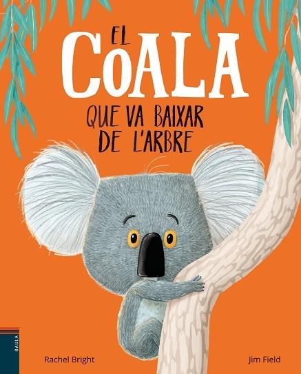 EL COALA QUE VA BAIXAR DE L'ARBRE | 9788447935758 | BRIGHT, RACHEL/FIELD, JIM | Llibreria Online de Vilafranca del Penedès | Comprar llibres en català