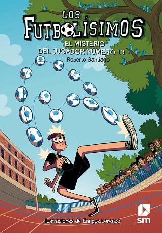 LOS FUTBOLISSIMOS 13 EL MISTERIO DEL JUGADOR NUMERO  | 9788491072881 | SANTIAGO, ROBERTO | Llibreria Online de Vilafranca del Penedès | Comprar llibres en català