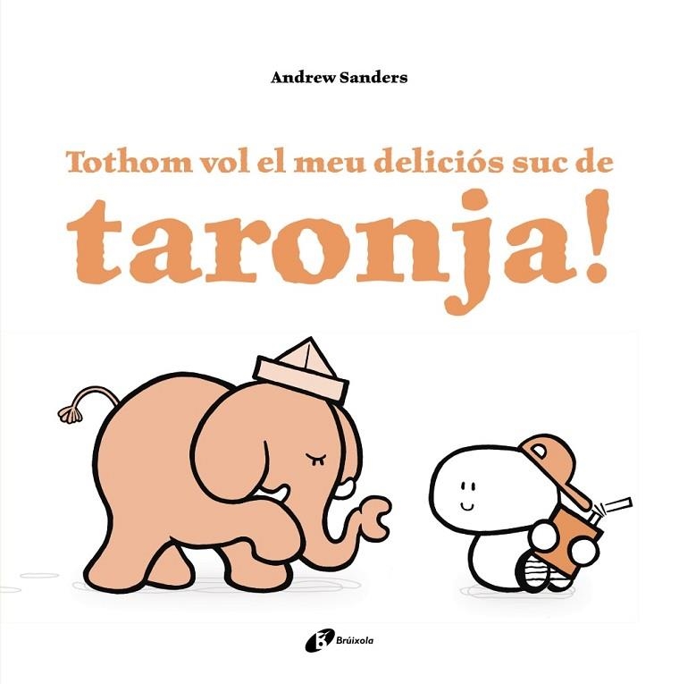 TOTHOM VOL EL MEU DELICIÓS SUC DE TARONJA! | 9788499067759 | SANDERS, ANDREW | Llibreria Online de Vilafranca del Penedès | Comprar llibres en català