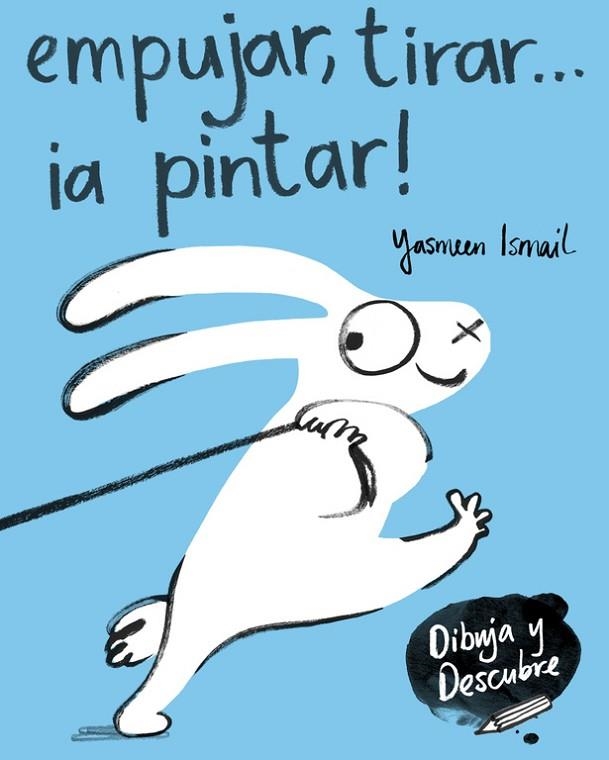 EMPUJAR, TIRAR... ¡A PINTAR! (DIBUJA Y DESCUBRE) | 9788448849160 | ISMAIL, YASMEEN  | Llibreria Online de Vilafranca del Penedès | Comprar llibres en català