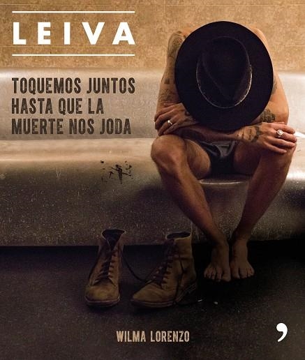 LEIVA. TOQUEMOS JUNTOS HASTA QUE LA MUERTE NOS JODA | 9788499986470 | LORENZO, WILMA | Llibreria Online de Vilafranca del Penedès | Comprar llibres en català