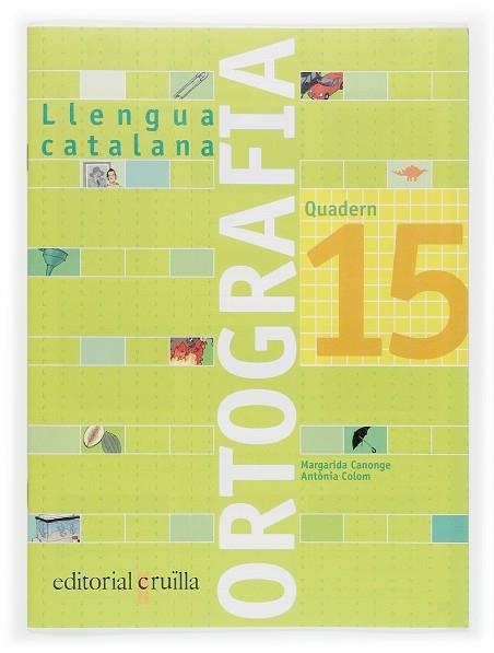 QUADERN D'ORTOGRAFIA LLENGUA CATALANA 15 | 9788466111027 | CANONGE I BURGUES, MARGARIDA/COLOM I FARRÉ, ANTÒNIA | Llibreria Online de Vilafranca del Penedès | Comprar llibres en català