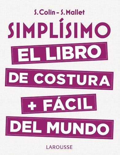 SIMPLÍSIMO. EL LIBRO DE COSTURA + FÁCIL DEL MUNDO | 9788416984947 | COLIN, STÉPHANIE/MALLET, SANDRINE | Llibreria Online de Vilafranca del Penedès | Comprar llibres en català