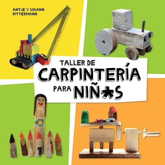 TALLER DE CARPINTERÍA PARA NIÑ*S | 9788425230998 | RITTERMANN, ANTJE/RITTERMANN, SUSANN | Llibreria Online de Vilafranca del Penedès | Comprar llibres en català