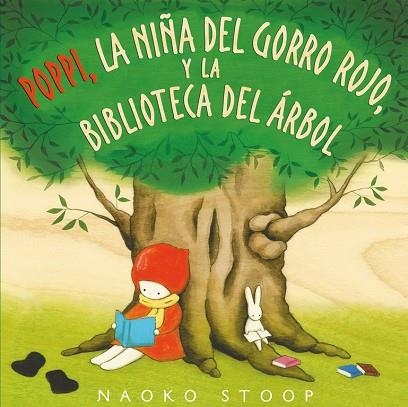 POPPI LA NIÑA DEL GORRO ROJO Y LA BIBLIOTECA DEL ÁRBOL | 9788448850753 | NAOKO STOOP | Llibreria Online de Vilafranca del Penedès | Comprar llibres en català