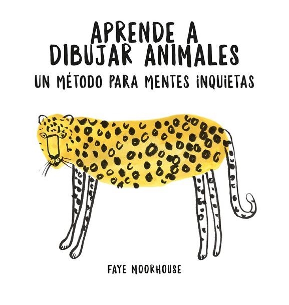 APRENDE A DIBUJAR ANIMALES UN MÉTODO PARA MENTES INQUIETAS | 9788401021046 | MOORHOUSE, FAYE | Llibreria Online de Vilafranca del Penedès | Comprar llibres en català