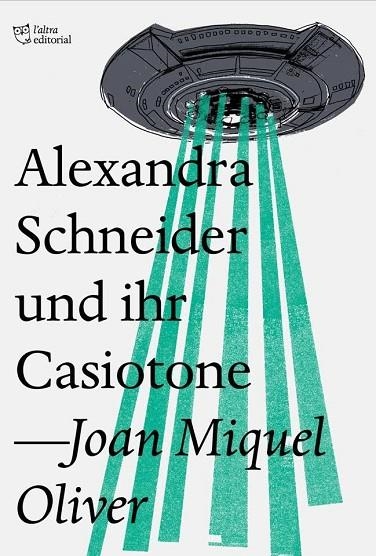 ALEXANDRA SCHNEIDER UND IHR CASIOTONE | 9788494782954 | OLIVER RIPOLL, JOAN MIQUEL | Llibreria Online de Vilafranca del Penedès | Comprar llibres en català