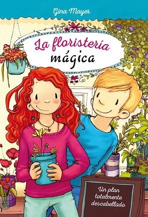 LA FLORISTERIA MÁGICA UN PLAN TOTALMENTE DESCABELLADO | 9788468335186 | MAYER, GINA | Llibreria Online de Vilafranca del Penedès | Comprar llibres en català