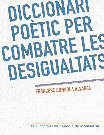 DICCIONARI POÈTIC PER COMBATRE LES DESIGUALTATS | 9788498839760 | CÓNSOLA I ÁLVAREZ, FRANCESC | Llibreria Online de Vilafranca del Penedès | Comprar llibres en català