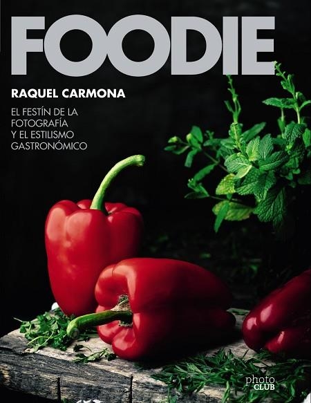 FOODIE EL FESTÍN DE LA FOTOGRAFÍA Y EL ESTILISMO GASTRONÓMICO | 9788441540286 | CARMONA ROMERO, RAQUEL | Llibreria L'Odissea - Libreria Online de Vilafranca del Penedès - Comprar libros