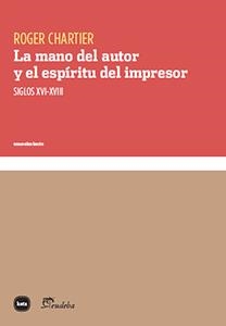 LA MANO DEL AUTOR Y EL ESPÍRITU DEL IMPRESOR | 9788415917281 | CHARTIER, ROGER | Llibreria L'Odissea - Libreria Online de Vilafranca del Penedès - Comprar libros