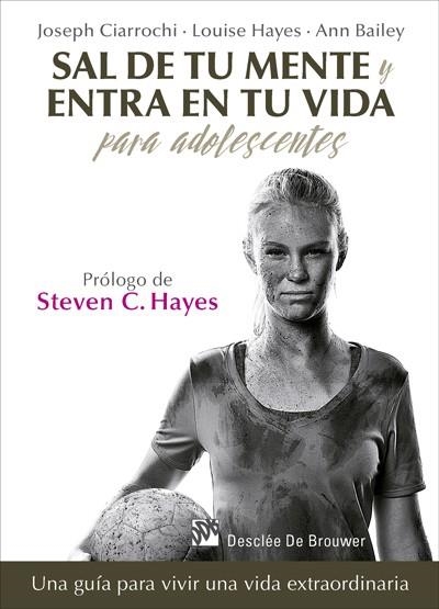 SAL DE TU MENTE Y ENTRA EN TU VIDA PARA ADOLESCENTES. UNA GUÍA PARA VIVIR UNA VI | 9788433028389 | CIARROCHI, JOSEPH/HAYES, LOUISE/BAILEY, ANN | Llibreria Online de Vilafranca del Penedès | Comprar llibres en català