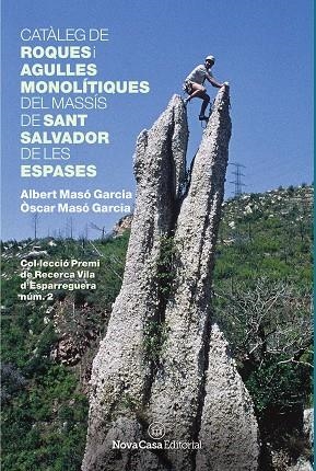 CATÀLEG DE ROQUES I AGULLES MONOLÍTIQUES DEL MASSÍS DE SANT SALVADOR DE LES ESPASES | 9788417142605 | MASÓ GARCIA, ÒSCAR;MASÓ GARCIA, ALBERT | Llibreria Online de Vilafranca del Penedès | Comprar llibres en català