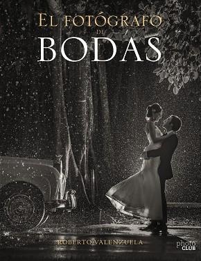 EL FOTÓGRAFO DE BODAS HISTORIAS CONTADAS A TRAVÉS DE LA CÁMARA 1 | 9788441540279 | VALENZUELA, ROBERTO | Llibreria L'Odissea - Libreria Online de Vilafranca del Penedès - Comprar libros