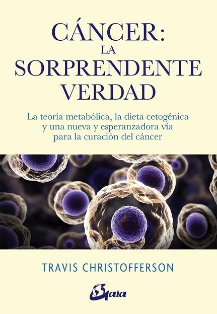 CÁNCER LA SORPRENDENTE VERDAD | 9788484457350 | CHRISTOFFERSON, TRAVIS | Llibreria Online de Vilafranca del Penedès | Comprar llibres en català